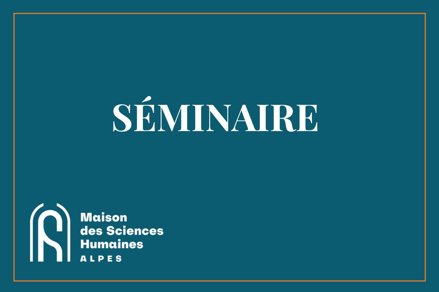 Visuel génerique pour seminaire accueilli avec logo MSH-Alpes